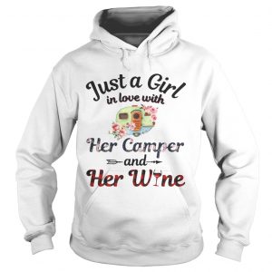 Hoodie Just a girl in love with her camper and her wine shirt