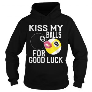 Hoodie Kiss My Balls For Good Luck Shirt