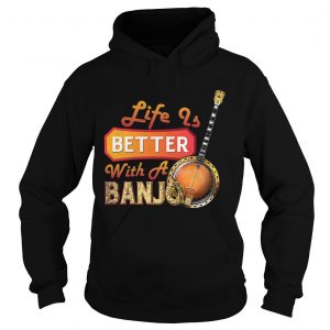 Hoodie Life Is Better With A Banjo TShirt