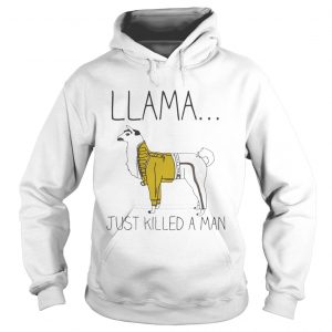Hoodie Llama just killed a man shirt