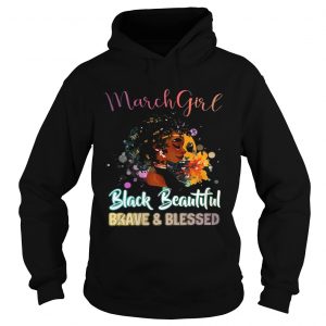 Hoodie March Girl Black Magic Beautiful Brave and Blessed Birthdays Shirt