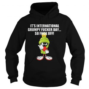 Hoodie Marvin The Martian Its Internationnal Grumpy Ducker Day So Fuck Off Shirt