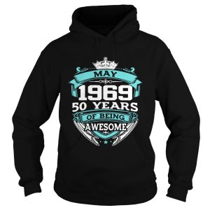Hoodie May 1969 50 years of being awesome shirt