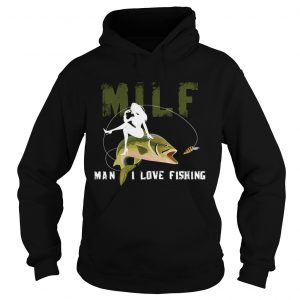 Hoodie Milf Man I Love Fishing TShirt