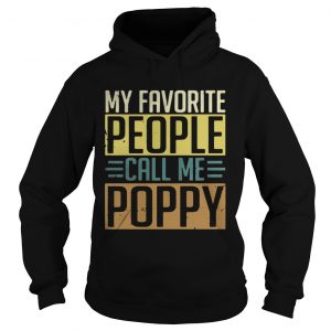 Hoodie My Favorite people call me Poppy shirt