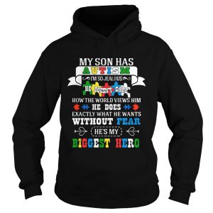 Hoodie My Son Has Autism Im So Jealous Autism Shirt