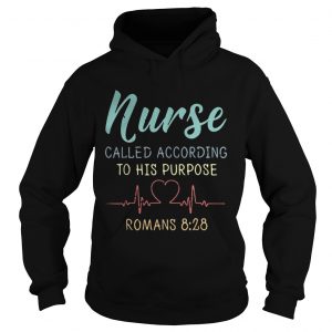Hoodie Nurse called according to his purpose Romans 828 Vintage shirt