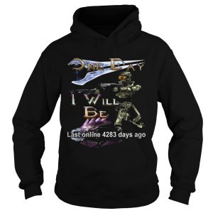 Hoodie One day I will be last online 4283 days ago shirt
