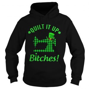 Hoodie Quilt it up bitches shirt
