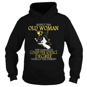 Hoodie Respect this old woman she earned a computer science degree without the internet shirt