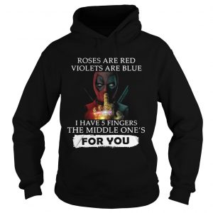 Hoodie Roses are red violets are blue i have 5 fingers shirt