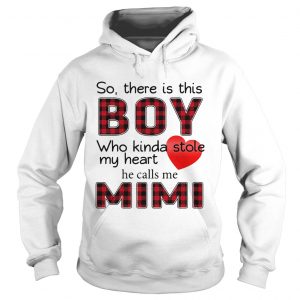 Hoodie So there is this boy who kinda stole my heart calls me Mimi shirt
