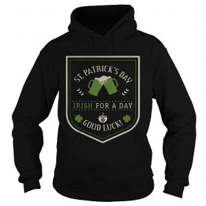 Hoodie St Patricks day beer Irish for a day good luck shirt