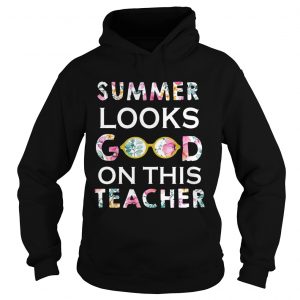 Hoodie Summer Looks Good On This Teacher TShirt