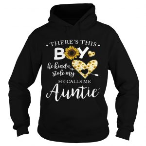 Hoodie Sunflower theres this boy he kinda stole my heart he calls me auntie shirt