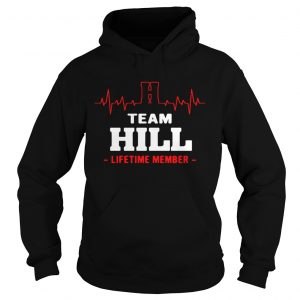 Hoodie Team Hill lifetime member shirt