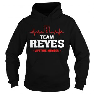 Hoodie Team Reyes lifetime member shirt