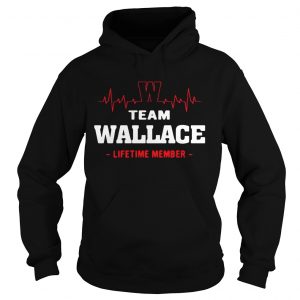 Hoodie Team Wallace lifetime member shirt