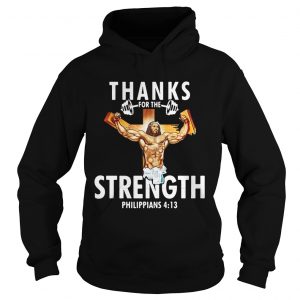 Hoodie Thanks For The Strength Philippians 4 13 Shirt