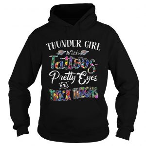 Hoodie Thunder Girl With Tattoos Pretty Eyes and Thick Thighs Shirt
