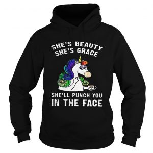 Hoodie Unicorn Shes beauty shes grace shell punch you in the face shirt