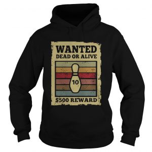 Hoodie Wanted dead or alive S500 reward bowling vintage shirt