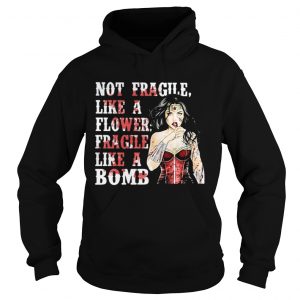 Hoodie Wonder Woman not fragile like a flower fragile like a bomb shirt