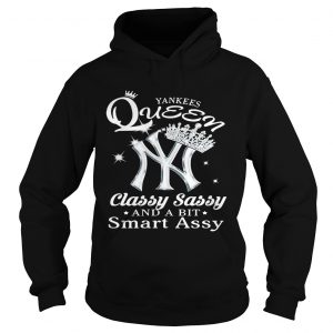 Hoodie Yankees Queen classy sassy and a bit smart assy shirt
