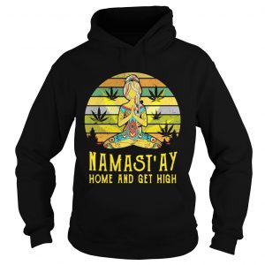 Hoodie Yoga girl weed Namastay home and get high retro shirt