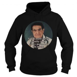 Hoodie Younan Nowzaradan You could have easily lost tirty pounds tis munt shirt