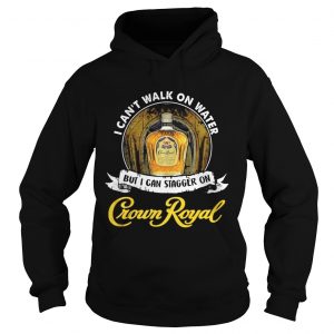 I cant not walk on water but I can stagger on Crown Royal Hoodie