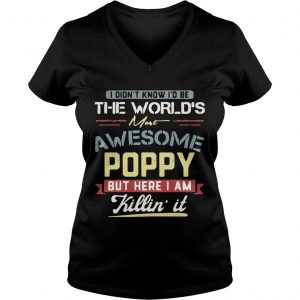 I didnt know Id be the worlds most awesome Poppy but here I am killin it Ladies Vneck