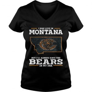 I may live in Montana but Ill always have the Bears in my DNA Ladies Vneck