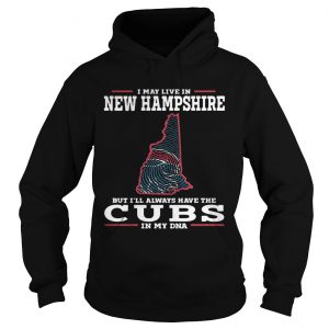 I may live in New Hampshire but Ill always have the Cubs in my DNA Hoodie