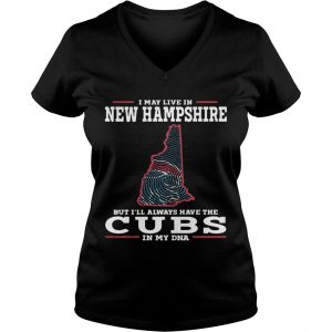 I may live in New Hampshire but Ill always have the Cubs in my DNA Ladies Vneck