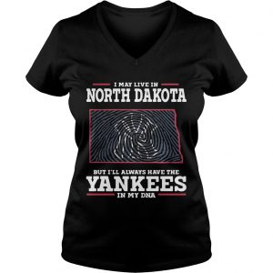 I may live in North Dakota but Ill always have the Yankees in my DNA Ladies Vneck