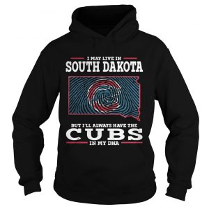 I may live in South Dakota but Ill always have the Cubs in my DNA Hoodie