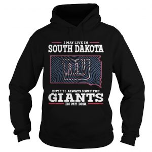 I may live in South Dakota but Ill always have the Giants in my DNA Hoodie
