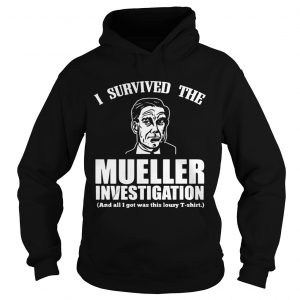 I survived the mueller investigation and all I got was this lousy Hoodie