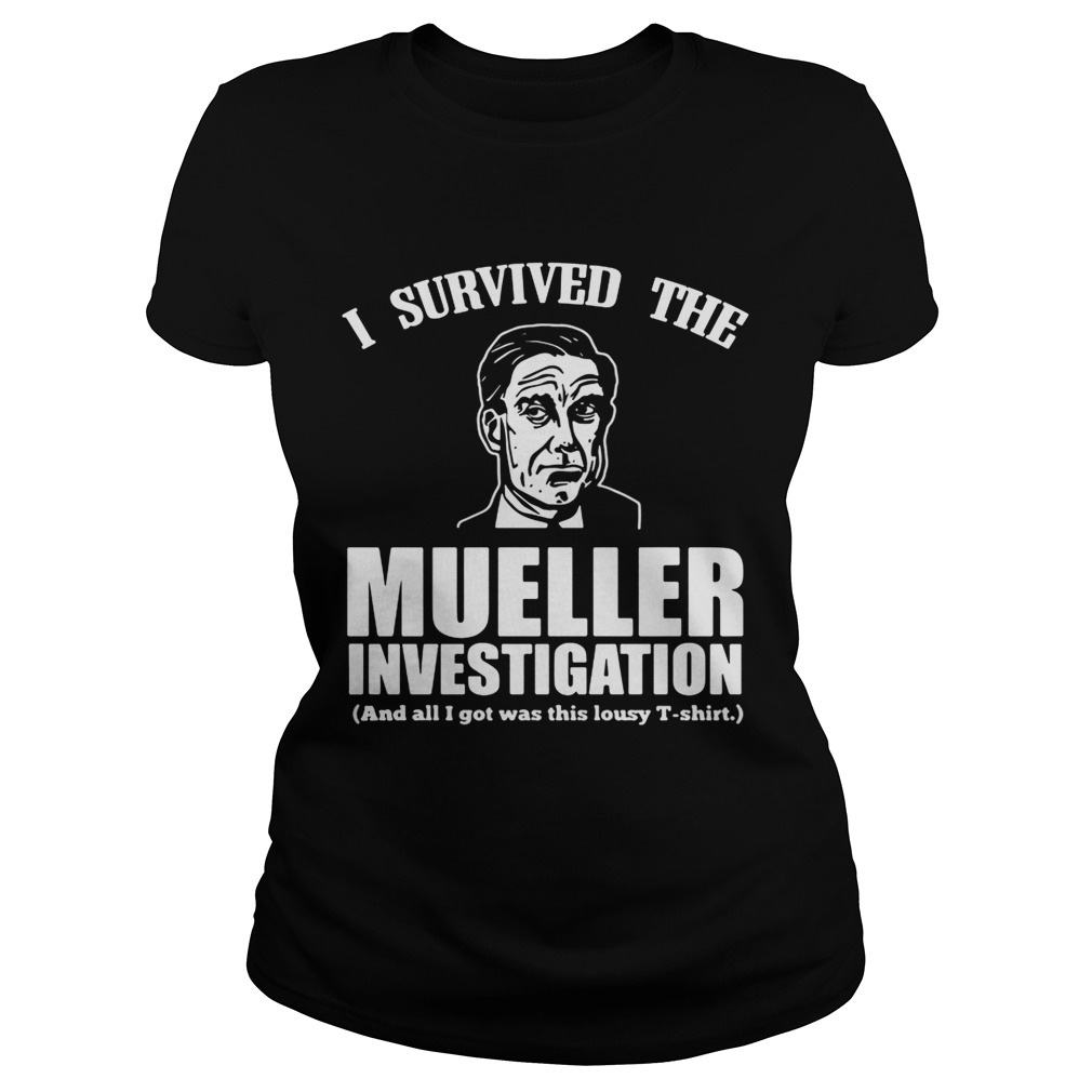 I survived the mueller investigation and all I got was this lousy shirt ...