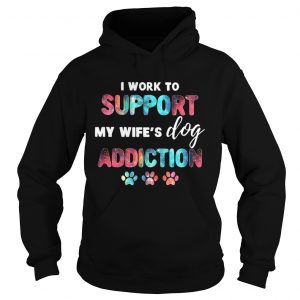 I work to support my wifes dog addiction Hoodie