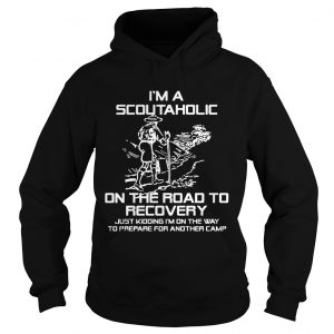 Im A Scoutaholic On The Road To Recovery Hoodie