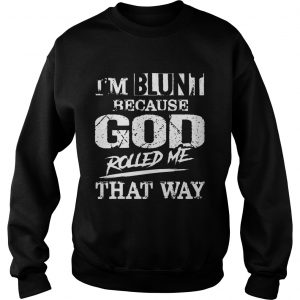 Im Blunt Because God Rolled Me That Way Vintage Sweatshirt