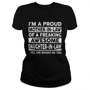 Im a proud mother in law of a freaking awesome daughter in law Ladies Tee