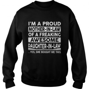 Im a proud mother in law of a freaking awesome daughter in law Sweatshirt