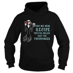 Jack Skellington Try my new recipe theyre called shut the fucupcakes Hoodie