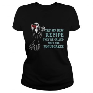 Jack Skellington Try my new recipe theyre called shut the fucupcakes Ladies Tee
