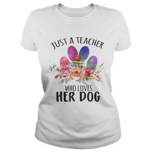 Just A Teacher Who Loves Her Dog Ladies Tee