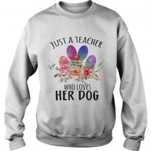 Just A Teacher Who Loves Her Dog Sweatshirt