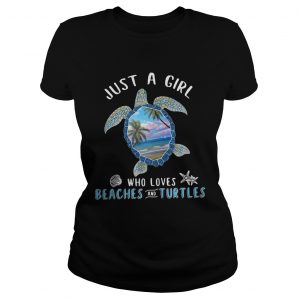 Just a girl who loves beaches and turtle Ladies Tee